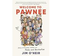 Welcome to Pawnee : Stories of Friendship, Waffles, and Parks and Recreation