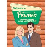 Welcome to Pawnee: The Ultimate Fan's Guide to Parks and Recreation