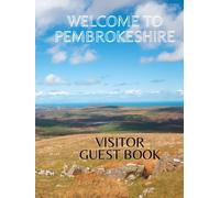 Welcome to Pembrokeshire Visitor Guest Book: Guest book for Pembrokeshire hotel guests, holiday cottage, Airbnb, glamping, guest house, Bed and Breakfast, campsite, holiday let. Premium Hard Cover.