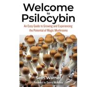 Welcome To Psilocybin : An Easy Guide to Growing and Experiencing the Potential of Magic Mushrooms