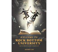 Welcome to Rock Bottom University: The Ultimate Guide to Rising Up