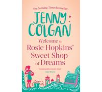 Welcome To Rosie Hopkins' Sweetshop Of Dreams : From the bestselling author of feel-good romance