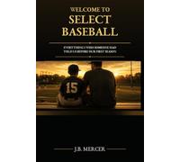 Welcome to Select Baseball: Everything I Wish Someone Had Told Us Before Our First Season