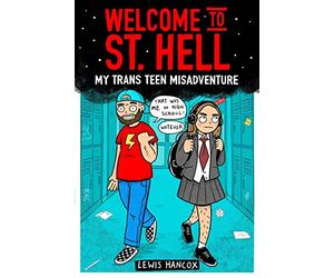 Welcome to St Hell: My trans teen misadventure: a remarkable graphic memoir about being a trans teen
