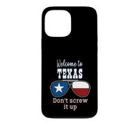 Welcome To Texas Don't Screw It Up Funny Proud Texan Case for iPhone 13 Pro Max