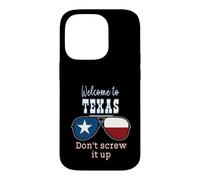Welcome To Texas Don't Screw It Up Funny Proud Texan Case for iPhone 14 Pro