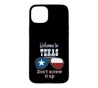 Welcome To Texas Don't Screw It Up Funny Proud Texan Case for iPhone 15 Plus