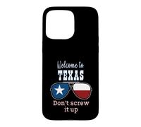 Welcome To Texas Don't Screw It Up Funny Proud Texan Case for iPhone 15 Pro Max