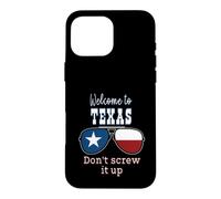 Welcome To Texas Don't Screw It Up Funny Proud Texan Case for iPhone 16 Pro Max