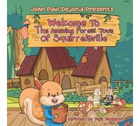 Welcome to the Amazing Forest Town of Squirrelsville: A Tale of Teamwork, Togetherness, and Living Green (Squirrelsville - Green Living and Community Building)