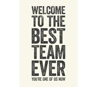 Welcome To The Best Team Ever: 6 x 9 Blank Lined Notebook Journal Cream - Funny Saying Sarcastic Work Gag Gift for Office Coworkers, Employees, Adults, Boss