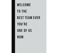 Welcome To The Best Team Ever: Funny Notebook for Team Work, Motivational Employee Appreciation Gift for Office Staff Members, Inspirational Gifts Ideas for New Coworkers Men Women