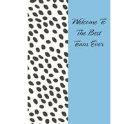 Welcome To The Best Team Ever: Funny Notebook Gift for The Office, Teammates, Friends, Employees, Staff Member, New Jobs, Christmas (100 lined pages - 6"x9")