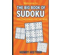 Welcome to ‘THE BIG BOOK OF SUDOKU - 200 CHALLENGES FOR THE MIND’.: Challenge your mind with 200 unique puzzles for every level of difficulty. (HENRY HISTHAR)