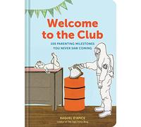 Welcome to the Club: 100 Parenting Milestones You Never Saw Coming