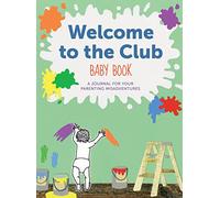 Welcome to the Club Baby Book: A Journal for Your Parenting Misadventures