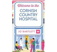 Welcome To The Cornish Country Hospital: The start of a BRAND NEW emotional series from the bestselling author of The Cornish Midwife, Jo Bartlett for 2024 (The Cornish Country Hospital, 1)