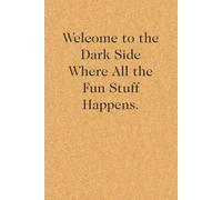 Welcome to The Dark Side Where All the Fun Stuff Happens: Blank Lined Notebook with Funny Quote On Cover for Parents, Coworkers,Workplace, Office, Teammates, School, Friends (Size 6"x9")