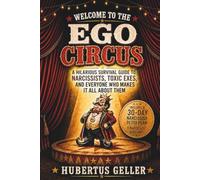 Welcome to the Ego Circus: A Hilarious Survival Guide to Narcissists, Toxic Exes, and Everyone Who Makes It All About Them. Includes a 30-Day Narcissist Detox Plan & The Narcissist Glossary.