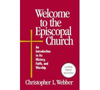 Welcome to the Episcopal Church (Large Print Edition): An Introduction to Its History, Faith, and Worship