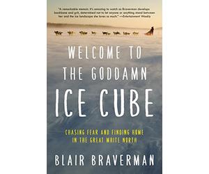 Welcome to the Goddamn Ice Cube: Chasing Fear and Finding Home in the Great White North