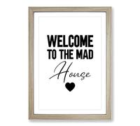 Welcome to The Mad House V2 Typography Framed Print | A2 Oak Framed Wall Art | Ready to Hang | Modern Positive Affirmations Picture | Living Room Bedroom Lounge Office