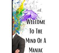 Welcome To The Mind Of A Maniac: 140 pages 6X9 Paperback Journal for Men, Where Emotions, Actions, And Thoughts Don't Matter
