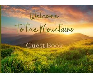 Welcome to the Mountains Guest Book: Guest Book for Vacation Rental, Bed and Breakfast, Airbnb, VRBO, Guest House, Motel and Hotel Log Book
