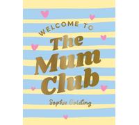 Welcome to the Mum Club : Quotes, Affirmations, Advice and Self-Care Tips for New Mums