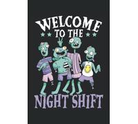 Welcome To The Night Shift Journal Notebook: Night Shift Notebook, Night Shift Journal Gift. Night Shift Doctor Gift, Night Shift Worker Journal, ... Journal Notebook 6x9 inches 120 pages.