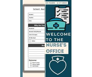 Welcome To The Nurse's Office: Track & Recording Students Medical Visits | School Nurse Visitors Log Book | 100 Forms