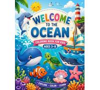Welcome to the ocean: A Fun Underwater Adventure Featuring Cute Sea Animals, Fish, Dolphins, Turtles, Sharks, Whales & Easy Ocean Coloring Pages for Boys and Girls Ages 3-8.
