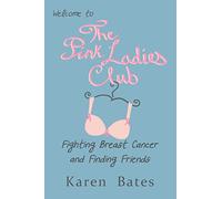 Welcome to the Pink Ladies Club: Fighting Breast Cancer and Finding Friends