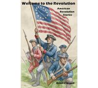 Welcome to the Revolution: American Revolution Stories