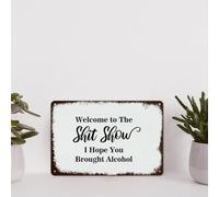 Welcome to The Shit Show I Hope You Brought Alcohol 8x12 Inches Metal Retro Look Decoration Plaque Sign for Home Kitchen Bathroom Farm Garden Garage Inspirational Quotes Wall Decor
