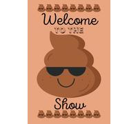 Welcome to the Shit Show Notebook - Funny 6x9 Journal, 100 Pages, Gag Gift Idea: Welcome to the Shit Show Notebook