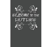 Welcome to the Shitshow: Funny Notebook 120 Lined Pages (6" x 9")