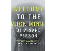 Welcome to the Sick Mind of a Sane Person: Deconstructing Racism and White Supremacy