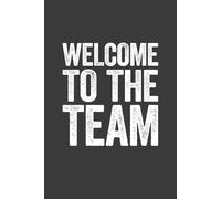 Welcome To The Team: 6 x 9 Blank Lined Notebook Journal - Funny Saying Sarcastic Work Gag Gift for Office Coworkers, Employees, Adults, Boss
