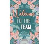 Welcome To The Team: Blank Lined Journal Notebook | Great Gift For New Employees, Team Members, Coworkers, Staff Member, Teammates, And Interns.