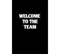 Welcome To The Team: Funny Notebook Gift for The Office, Teammates, Friends, Employees, Staff Member, New Jobs, (120 lined pages - 6"x9")