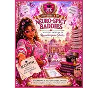 WELCOME TO THE UNIVERSITY OF NEURO-SPICY BADDIES: A guided workbook for ADHD, Autism, AuDHD, and beautifully different brains.