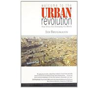 Welcome to the Urban Revolution: How Cities Are Changing The World