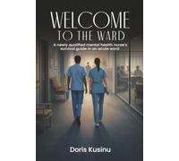 WELCOME TO THE WARD: A Newly Qualified Mental Health Nurse's Survival Guide in an Acute Ward