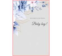 Welcome to the world Baby boy notebook - Light grey notebook with flowers: 6x9" Notebook Journal with 100 lined Pages