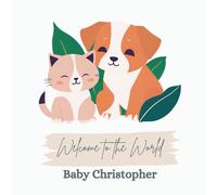 Welcome to the World, Baby Christopher (A personalized baby book for Christopher, the perfect gift for the new baby in your life)