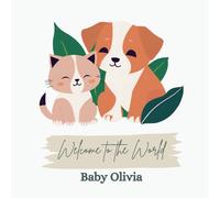 Welcome to the World, Baby Olivia (A personalised baby book for Olivia, the perfect gift for the new baby in your life) (Welcome to the world, new ... in your life, 100s of baby names available)