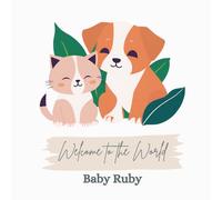 Welcome to the World, Baby Ruby (A personalized baby book for Ruby, the perfect gift for the new baby in your life)