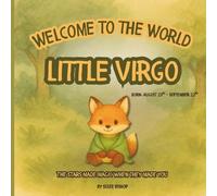 Welcome to the World, Little Virgo: A keepsake zodiac baby book with poetic stories, gentle illustrations, and space for memories, from birth and ... Little Star. A zodiac baby book series)