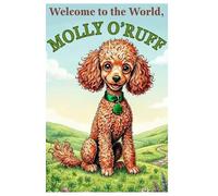 Welcome to the World, Molly O'Ruff!: 1 (The Adventures of Molly O'Ruff series)